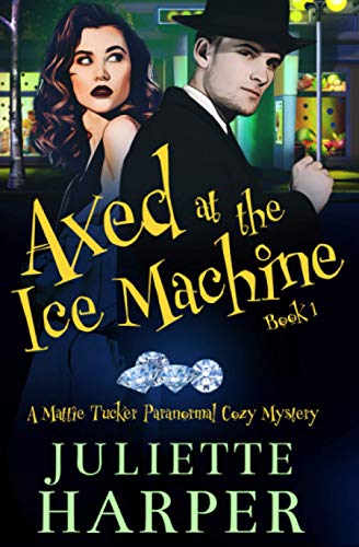 Axed at the Ice Machine: A Mattie Tucker Paranormal Cozy Mystery