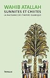 Sunnites et Chiites : La naissance de l'empire islamique by