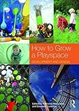 How to Grow a Playspace: Development and Design by Katherine Masiulanis, Elizabeth Cummins