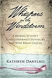 Whispers in the Windstorm: A Journal of God's Blessed Assurance During My Year With Breast Cancer by Kathryn Danylko