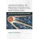 Adventures in Transcendental Materialism: Dialogues with Contemporary Thinkers (Speculative Realism)