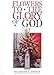 Flowers to the glory of god: A handbook by 