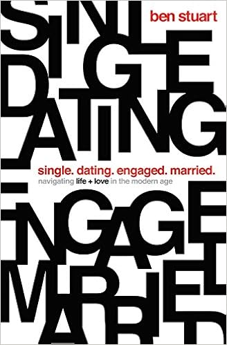Single Dating Engaged Married Navigating Life And Love In The Modern Age 9780718097899 Stuart Ben Libros Amazon Com
