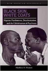 Black Skin White Coats Nigerian Psychiatrists
