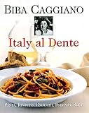 Italy Al Dente: Pasta, Risotto, Gnocchi, Polenta, Soup Italy Al Dente: Pasta, Risotto, Gnocchi, Polenta, Soup