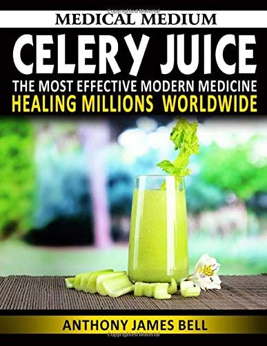 Medical Medium Celery Juice #2019: The Most Effective Modern Medicine Healing Millions Worldwide Paperback โ June 24, 2019