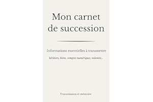Mon carnet de succession: Carnet de succession à remplir pour organiser sa succession simplement : héritiers, biens, comptes 