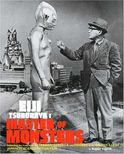 Eiji Tsuburaya: Master of Monsters: Defending the Earth with Ultraman and Godzilla by August Ragone