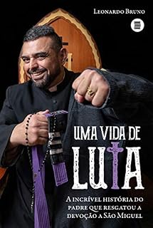 Livro Uma vida de luta: A incrível história do padre que resgatou a devoção a São Miguel
