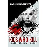 Kids who Kill: Joshua Phillips: True Crime Press Series 1, Book 1