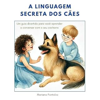 A linguagem secreta dos cães: Um guia divertido para você aprender a conversar com o seu cachorro