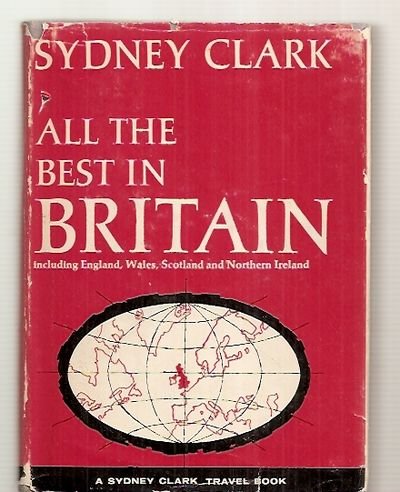 All the best in Britain;: Including England, Wales, Scotland, and Northern Ireland (A Sydney Clark travel book)