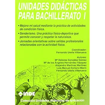Salud y condición física. Senderismo y respeto a la naturaleza. Orientaciones sobre salidas profesionales de la actividad física. Unidades didácticas para Bachillerato I Salud y condición física. Senderismo y respeto a la naturaleza. Orientaciones sobre salidas profesionales de la actividad física. Unidades didácticas para Bachillerato I