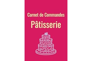 Carnet de commandes pâtisserie: livre de commande pâtisserie à remplir, cahier de suivi des commandes, journal de bord du pât