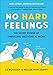 No Hard Feelings: The Secret Power of Embracing Emotions at Work primary