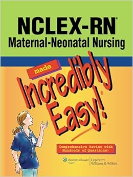 NCLEX-RN® Maternal-Neonatal Nursing Made Incredibly Easy! (Incredibly Easy! Series®) NCLEX-RN® Maternal-Neonatal Nursing Made Incredibly Easy! (Incredibly Easy! Series®)
