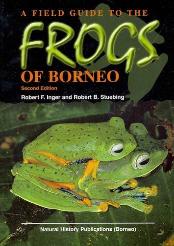 A Field Guide to the Frogs of Borneo, by Robert F. Inger, R.B. Stuebing