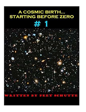 A Cosmic Birth Starting Before Zero 1 First Peet - 