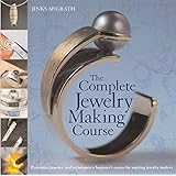 The Complete Jewelry Making Course: Principles, Practice and Techniques: A Beginner's Course for Aspiring Jewelry Makers