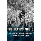 The Devil’s Music: How Christians Inspired, Condemned, and Embraced Rock ’n’ Roll