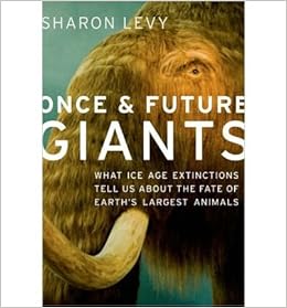 Once And Future Giants What Ice Age Extinctions Tell Us About The Fate Of Earth S Largest Animals Hardback Common By Author Sharon Levy 0884874705434 Amazon Com Books Once And Future Giants What Ice Age Extinctions Tell Us About The Fate Of Earth S Largest Animals Hardback Common By Author Sharon Levy 0884874705434 Amazon Com Books