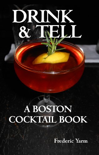 Drink & Tell: A Boston Cocktail Book by Frederic Robert Yarm