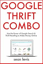 Google Thrift Combo: Use the Power of Google Search & Thrift Reselling to Make Money Online Google Thrift Combo: Use the Power of Google Search & Thrift Reselling to Make Money Online