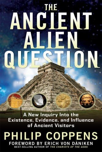 Ancient Alien Question A New Inquiry Into The Existence Evidence And Influence Of Ancient Visitors Coppens Philip Amazon Sg Books