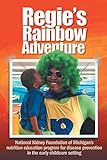 Regie's Rainbow Adventure®: National Kidney Foundation of Michigan's nutrition education program fo by 
