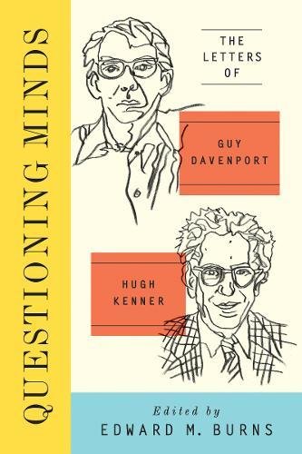 Questioning Minds: The Letters of Guy Davenport and Hugh Kenner by Guy Davenport, Hugh Kenner
