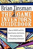 The Game Inventor's Guidebook: How to Invent and Sell Board Games, Card Games, Role-Playing Games, & Everything in Between! by Brian Tinsman
