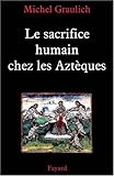 Le sacrifice humain chez les Aztèques by