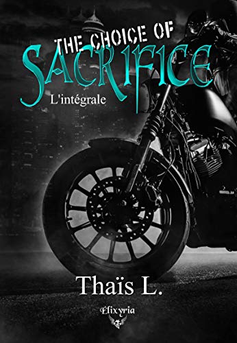 The choice of sacrifice: L'intégrale (French Edition) by Thaïs L.