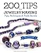 200 Tips for Jewelry Making: Tips,Techniques and Trade Secrets by 