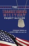 The Transitioning Military Project Manager (The Transitioning Military Series Book 1)