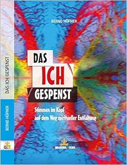 Das Ich Gespenst Stimmen Im Kopf Auf Dem Weg Spiritueller Entfaltung Amazon De Books Greatlife Hufner Bernd Bucher