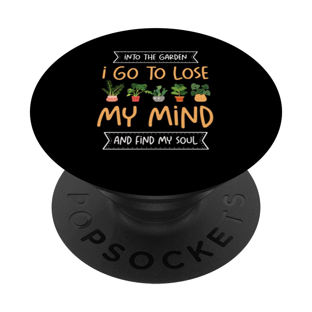 Into the Garden I Go to Lose My Mind and Find My Soul Garden PopSockets Swappable PopGrip