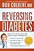 Reversing Diabetes: Discover the Natural Way to Take Control of Type 2 Diabetes by Don Colbert