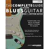 The Complete Guide to Playing Blues Guitar: Book One - Rhythm (Play Blues Guitar) (Volume 1)