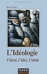 L' idéologie, l'idéal, l'idée, l'idole