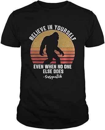 Amazon.com: Bigfoot Believe in Yourself Even When No One Else Does