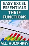 The IF Functions (Easy Excel Essentials Book 4) by M.L. Humphrey