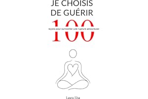 Je choisis de guérir: 100 leçons pour surmonter une rupture amoureuse