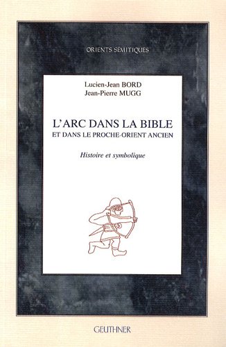 L' arc dans la Bible et dans le Proche-Orient ancien