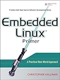 Embedded Linux Primer: A Practical Real-World Approach Embedded Linux Primer: A Practical Real-World Approach
