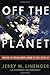Off the Planet: Surviving Five Perilous Months Aboard the Space Station Mir - Book by Jerry Linenger