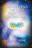 Omni Reveals the Four Principles of Creation by John L. Payne