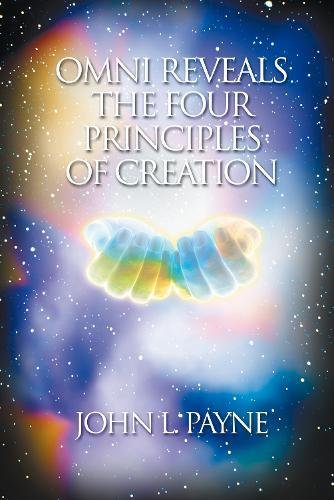 Omni Reveals the Four Principles of Creation by John L. Payne