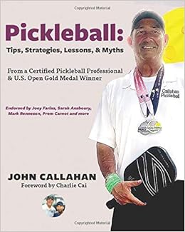 Pickleball: Tips, Lessons, Strategies, & Myths: From a Certified Pickleball Professional & U.S. Open Gold Medal Winner