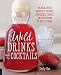 Wild Drinks & Cocktails: Handcrafted Squashes, Shrubs, Switchels, Tonics, and Infusions to Mix at Ho by Emily Han